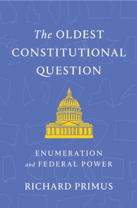 THE OLDEST CONSTITUTIONAL QUESTION : ENUMERATION AND FEDERAL POWER